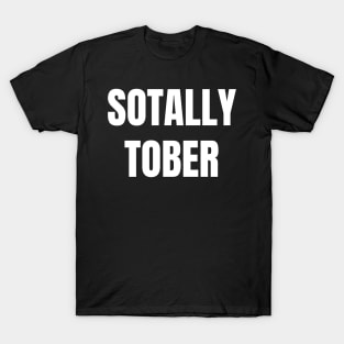 Sotally Tober Funny Party Wine Beer Drinking T-Shirt